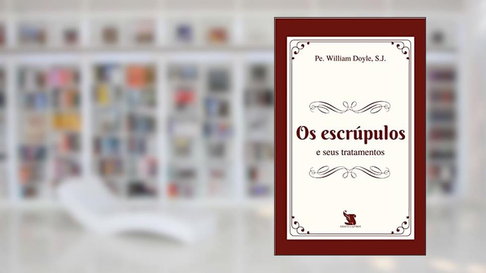 Os Escrúpulos E Seus Tratamentos, do autor S.j. Pe. William Joseph Gabriel Doyle
