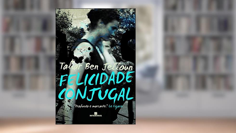Felicidade Conjugal, do autor Tahar Ben Jelloun