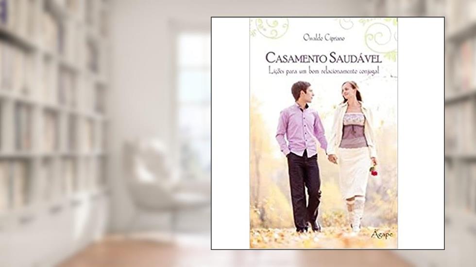 Casamento Saudável. Lições Para Um Bom Relacionamento Conjugal, do autor Osvaldo Cipriano