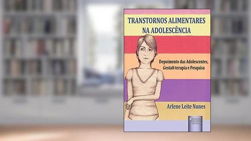 Capa de Transtornos Alimentares na Adolescência - Depoimentos das Adolescentes, Gestalt-terapia e Pesquisa, do autor Arlene Leite Nunes