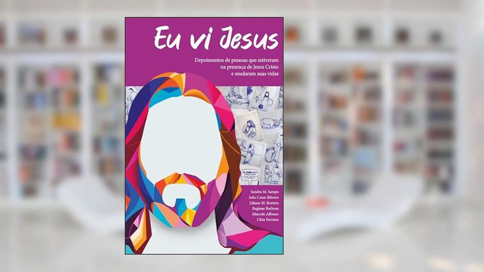 Eu vi Jesus: Depoimento de Pessoas que Estiveram na Presença de Jesus Cristo e Mudaram sua Vida, do autor Regiane Barbosa