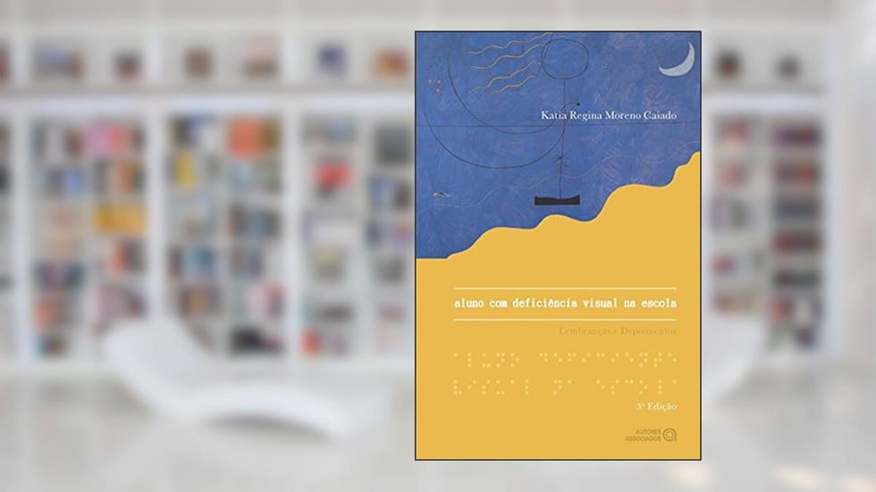 Aluno com deficiência visual na escola. Lembranças e depoimentos, do autor Katia Regina Moreno Caiado