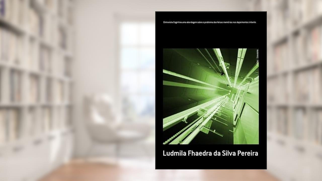 Entrevista Cognitiva.Uma Abordagem Sobre o Problema das Falsas Memorias nos Depoimentos Infantis, do autor Ludmila Fhaedra Da Silva Pereira