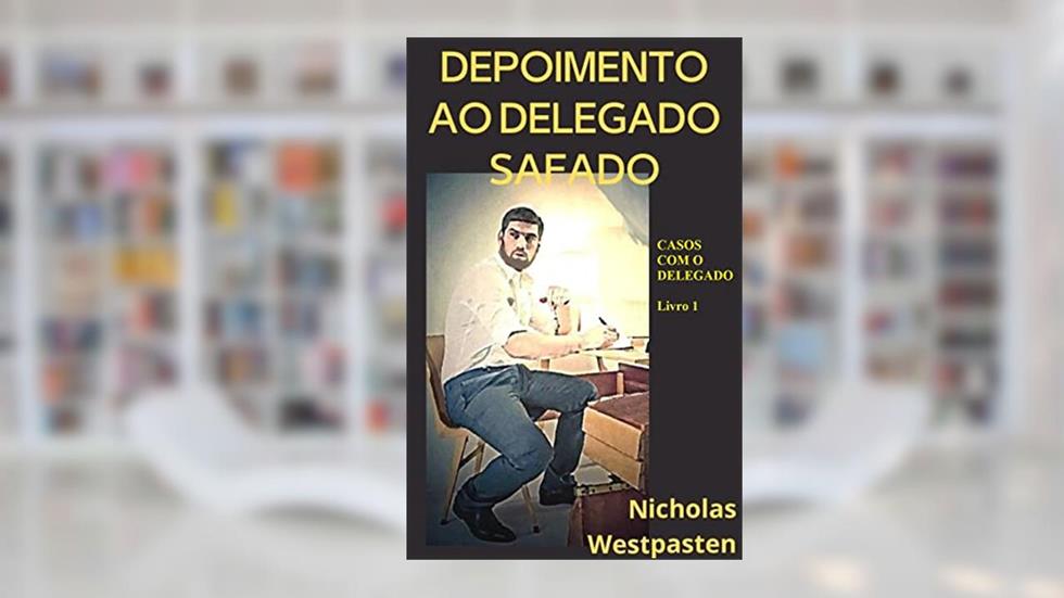 Depoimento ao Delegado Safado (Casos com o Delegado Livro 1), do autor Nicholas Westpasten