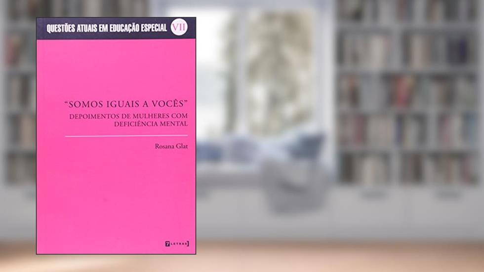 Somos Iguais A Vocês.Depoimentos De Mulheres Com Deficiencia Mental, do autor Rosana Glat