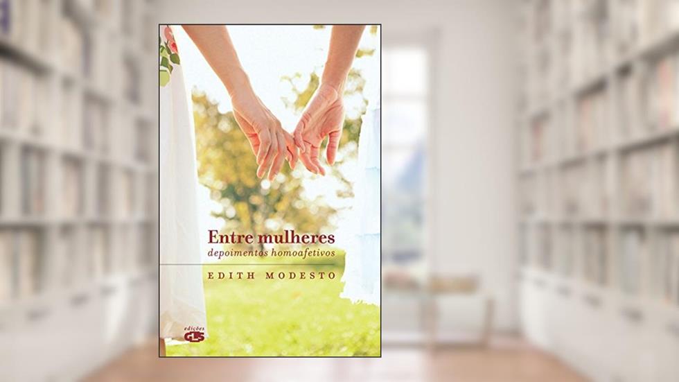 Entre mulheres: depoimentos homoafetivos, do autor Edith Modesto