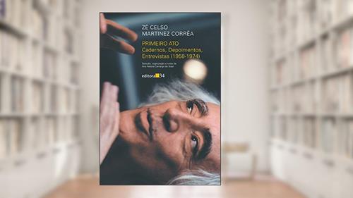 Capa de Primeiro ato: cadernos, depoimentos, entrevistas (1958-1974), do autor Zé Celso Martinez Corrêa
