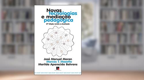 Capa de Novas tecnologias e mediação pedagógica, do autor José Manuel Moran; Marcos Masetto; Marilda Aparecida Behrens