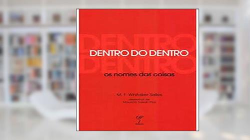 Capa de Dentro do Dentro. Os Nomes das Coisas, do autor Manoel F. Whitaker Salles