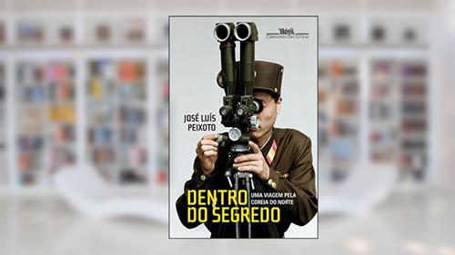 Capa de Dentro do segredo: Uma viagem pela Coreia do Norte, do autor José Luís Peixoto