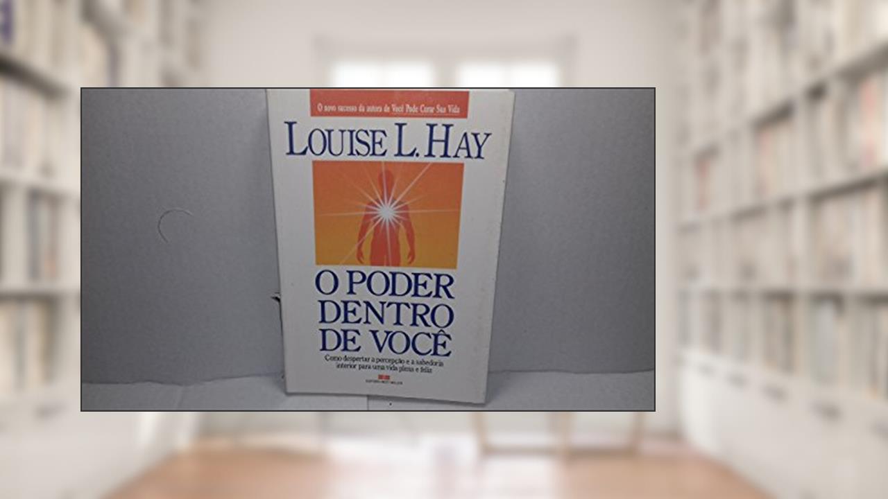 O Poder Dentro de Você, do autor Louise L. Hay