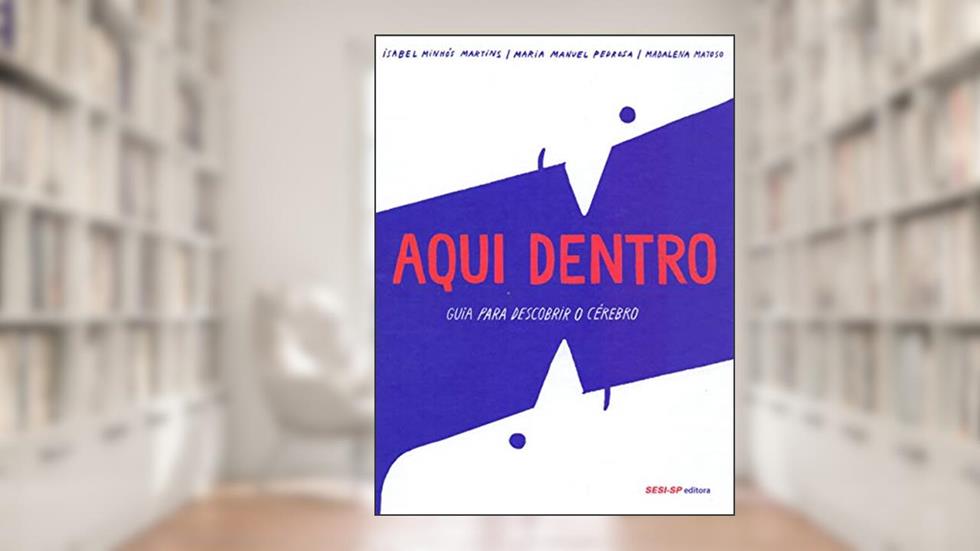 Aqui Dentro. Guia Para Descobrir o Cérebro, do autor Isabel Minhós Martins e Maria Pedrosa