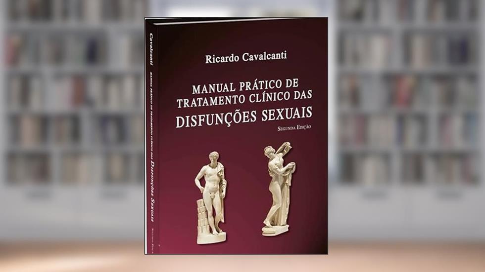 Manual Prático de Tratamento Clínico das Disfunções Sexuais, do autor Ricardo Cavalcanti