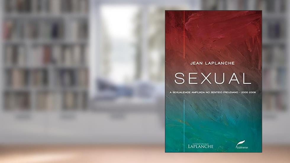Sexual: A sexualidade ampliada no sentido freudiano 2000-2006, do autor Jean Laplanche
