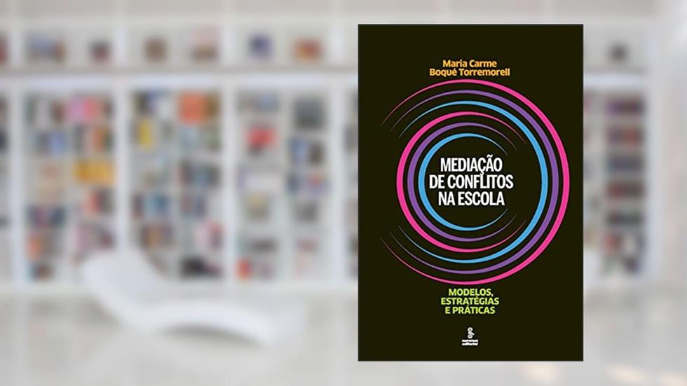Mediação de conflitos na escola: Modelos, estratégias e práticas, do autor Maria Carme Boqué Torremorell