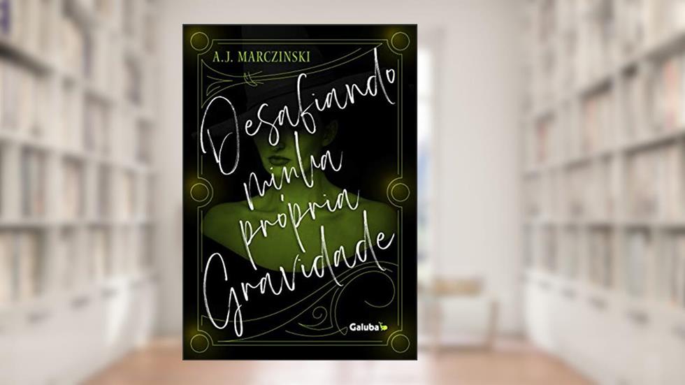 Desafiando minha própria gravidade: Um conto sobre teatro musical, do autor A.J. Marczinski