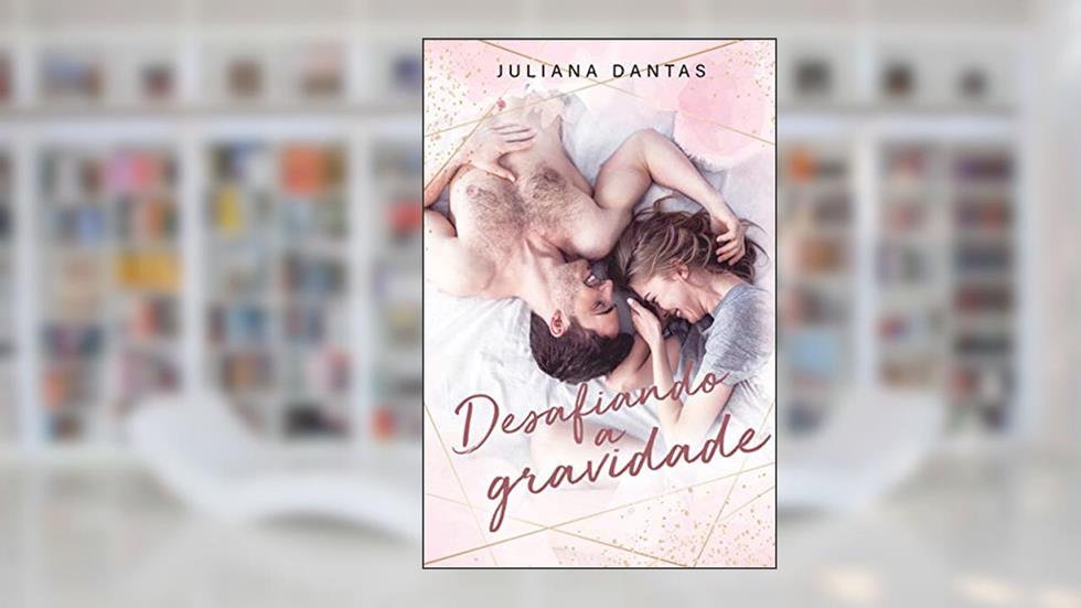 Desafiando a gravidade, do autor juliana dantas