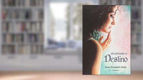 Capa de Desafiando o Destino, do autor Rose Elizabeth Mello