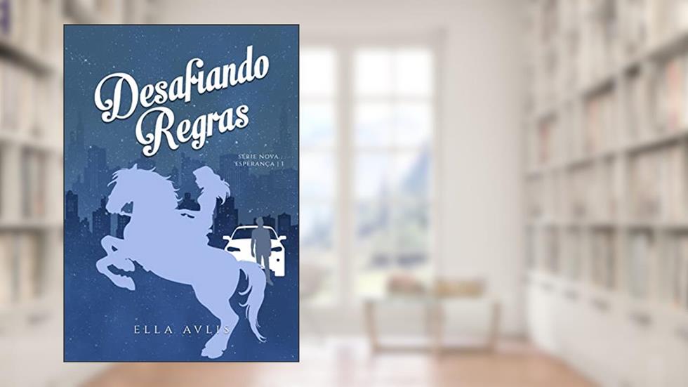 Desafiando Regras (Nova Esperança Livro 1), do autor Ella Avlis