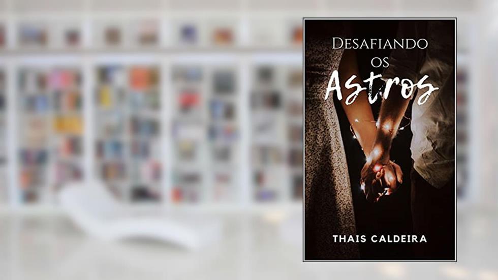Desafiando os Astros, do autor THAIS CALDEIRA
