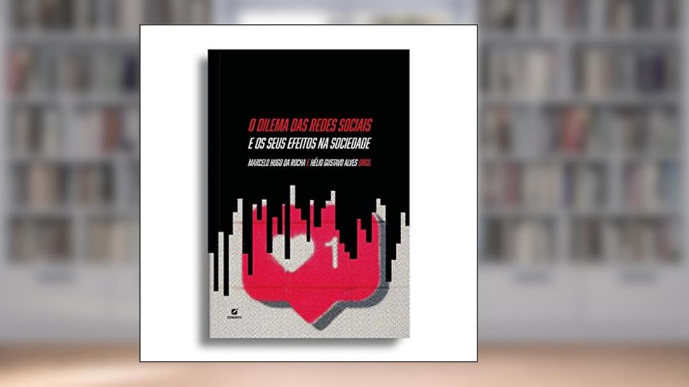 O dilema das redes sociais e os seus efeitos na sociedade, do autor Hélio Gustavo Alves