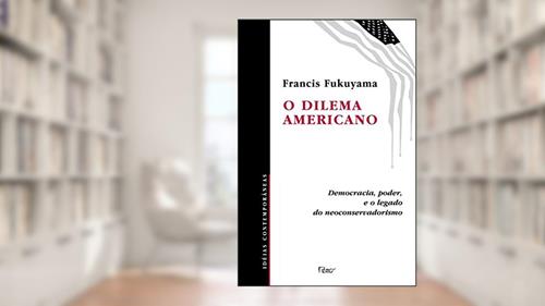 Capa de O dilema americano, do autor Francis Fukuyama