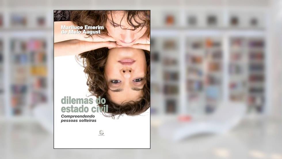 Dilemas do Estado Civil: Compreendendo Pessoas Solteiras, do autor Mariluce Emerim de Melo August