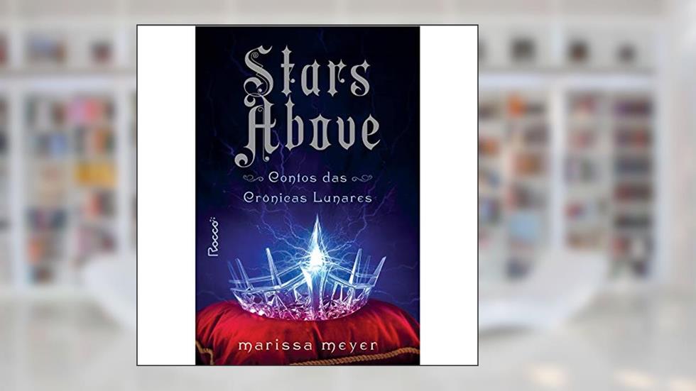 Stars Above: Contos das Crônicas Lunares, do autor Marissa Meyer