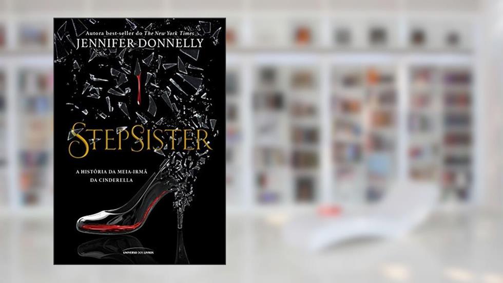 Stepsister: A história da meia irmã da cinderela, do autor Jennifer Donnelly