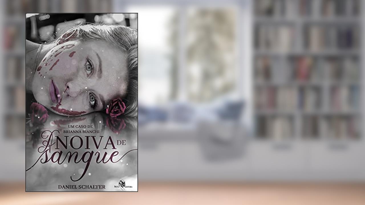 A Noiva de Sangue: Um caso de Brianna Bianchi, do autor Daniel Schaefer