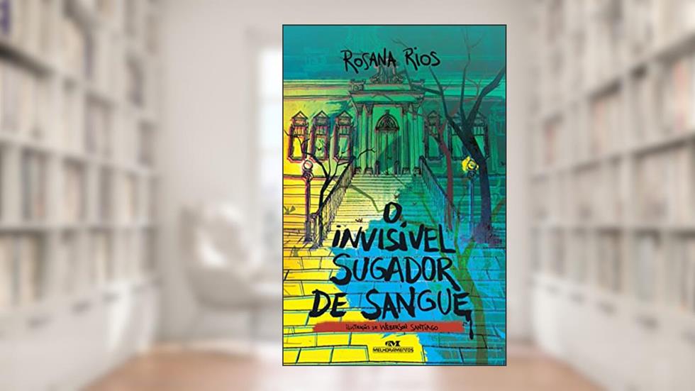 O Invisível Sugador de Sangue, do autor Rosana Rios