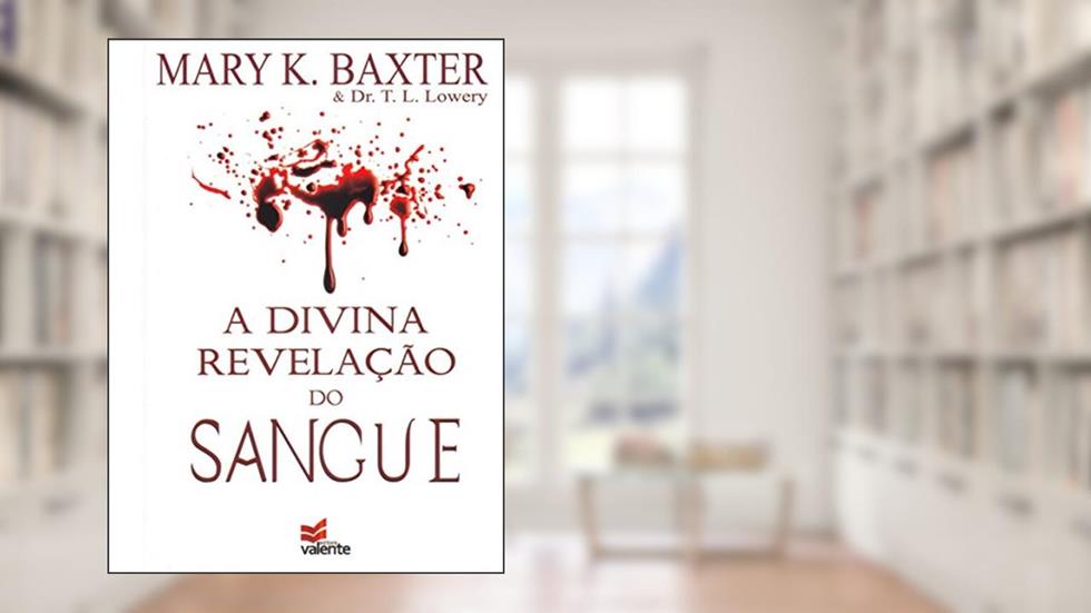 A Divina Revelação do Sangue, do autor Mary K. Baxter