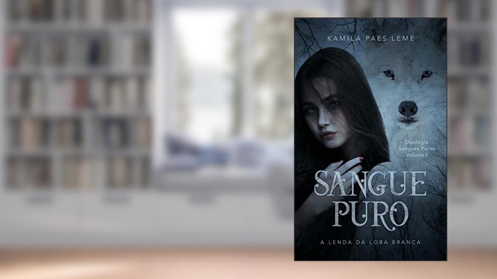 Sangue Puro : A Lenda Da Loba Branca ( Duologia Sangues Puros - Vol 1 ) (Duologia - Sangues Puros), do autor Kamila Paes Leme