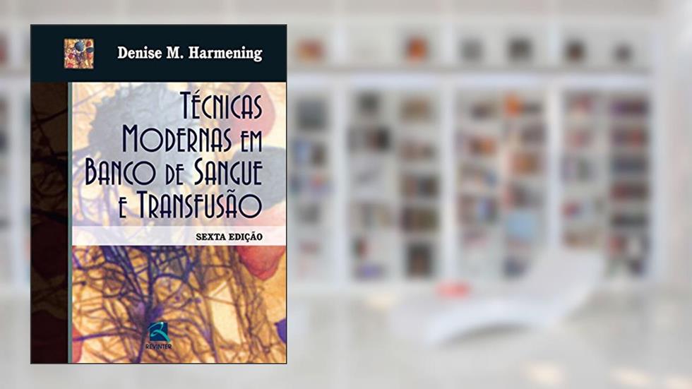 Técnicas Modernas em Banco de Sangue e Transfusão, do autor Denise M. Harmening