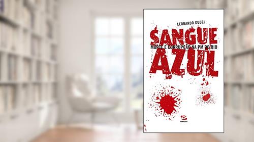 Capa de Sangue Azul: Morte e Corrupção na PM do Rio, do autor Leonardo Gudel