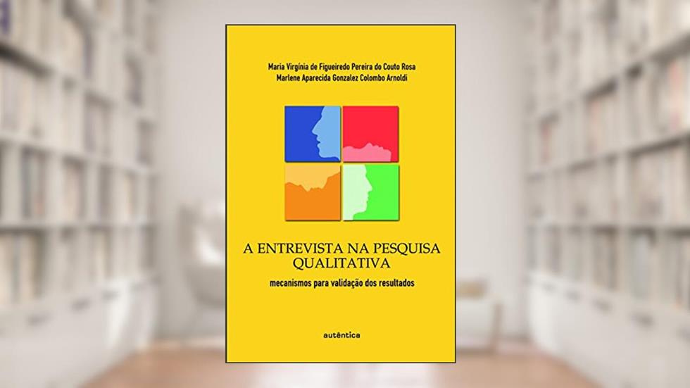 A entrevista na Pesquisa Qualitativa: Mecanismos Para Validação dos Resultados, do autor Marlene Aparecida Gonzales Colombo Arnoldi;  Maria