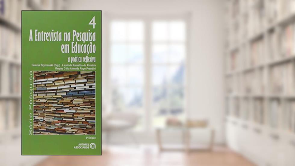 A Entrevista na Pesquisa em Educação: a Prática Reflexiva, do autor Laurinda Ramalho De Almeida; Regina Célia Almeida Rego Prandini