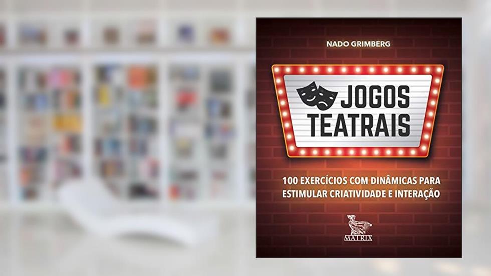 Jogos teatrais: 100 exercícios com dinâmicas para estimular criatividade e interação, do autor Nado Grimberg