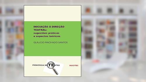 Capa de Iniciação à direção teatral: sugestões práticas e aspectos teóricos: 95, do autor Gláucio Machado Santos