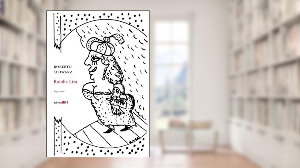 Rainha Lira: Peça teatral, do autor Roberto Schwarz