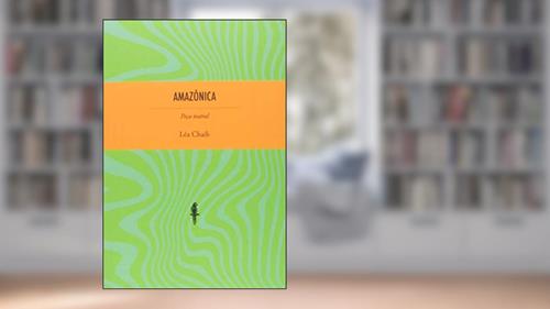 Capa de Amazônica: Peça Teatral, do autor Léa Chaib