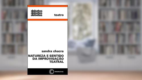 Capa de Natureza e sentido da improvisação teatral, do autor Sandra Chacra