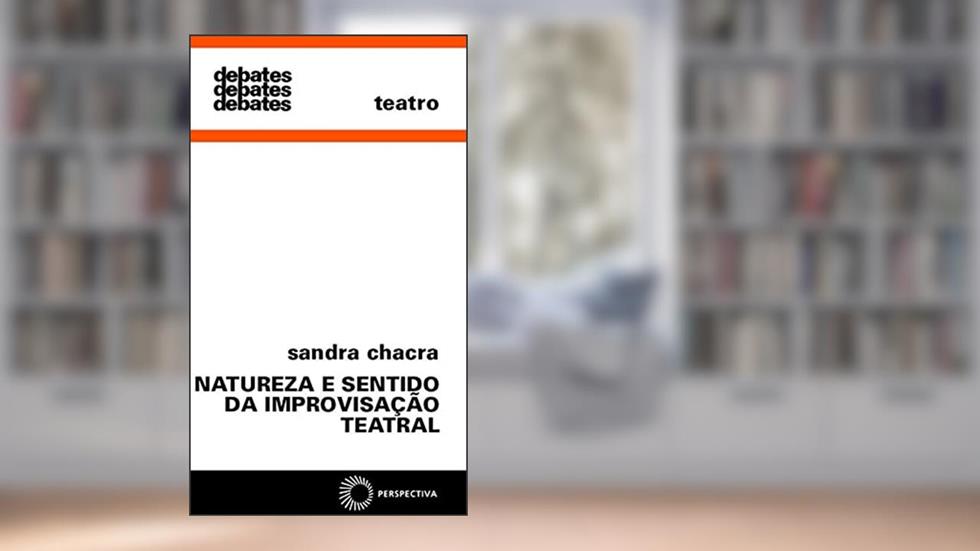 Natureza e sentido da improvisação teatral, do autor Sandra Chacra
