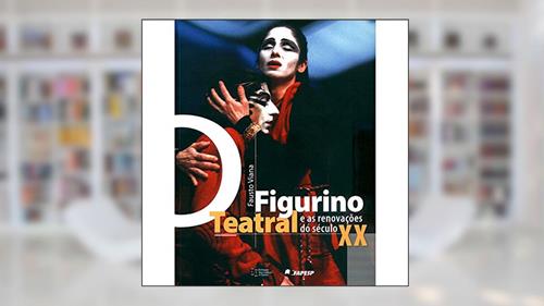 Capa de O Figurino Teatral e as Renovações do Século XX, do autor Fausto Viana