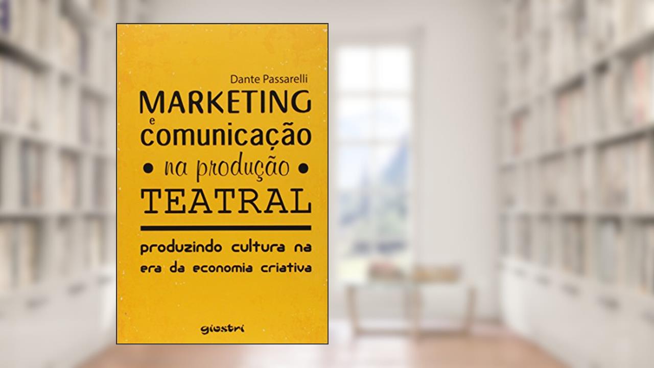 Capa de Marketing e Comunicação na Produção Teatral. Produzindo Cultura na Era da Economia Criativa, do autor Dante Passarelli