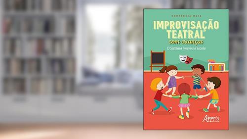 Capa de Improvisação teatral com crianças: o sistema impro na escola, do autor Hortência Campos Maia