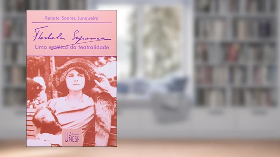 Florbela Espanca: Uma estética da teatralidade, do autor Renata Soares Junqueira