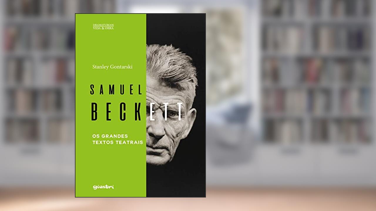 Samuel Beckett - os Grandes Textos Teatrais, do autor Stanley Gontarski