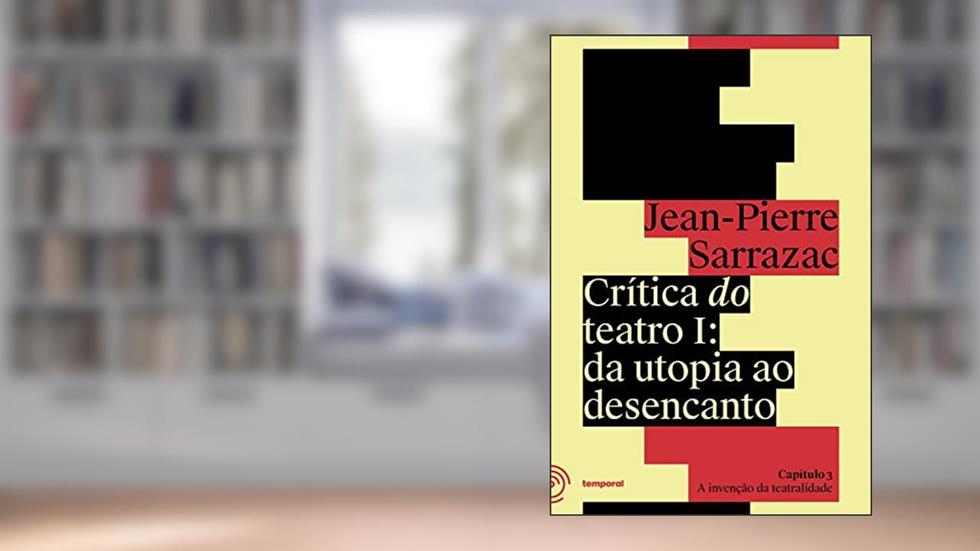 A invenção da teatralidade (Crítica do teatro Livro 3), do autor Jean-Pierre Sarrazac