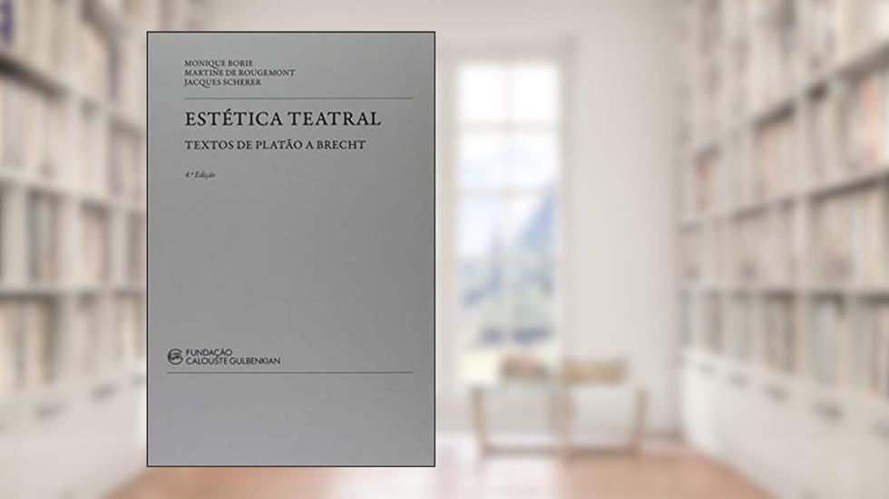 Estética Teatral. Textos de Platão a Brecht, do autor Monique Borie; Martine De Rougemont; Jacques Scherer